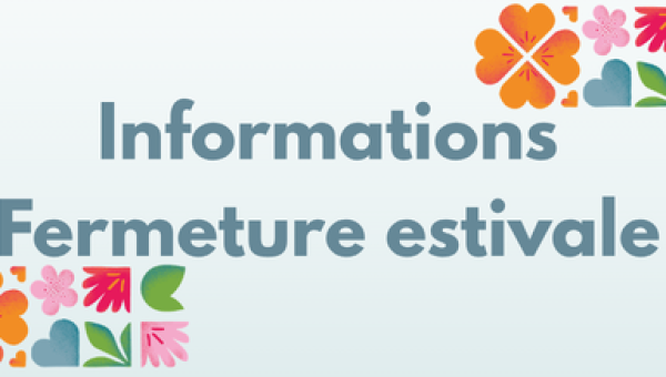 Informations fermeture estivale